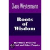 Roots of Wisdom door Claus Westermann