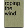 Roping The Wind by Hill