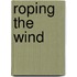 Roping the Wind