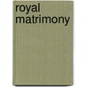 Royal Matrimony by Candi Murphy