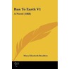 Run To Earth V1 door Mary Elizabeth Braddon