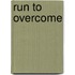 Run To Overcome