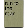 Run to the Roar by Paul Assaiante
