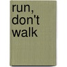 Run, Don't Walk by Harriet May Savitz