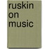 Ruskin On Music