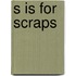 S Is For Scraps