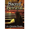 Sacred Betrayal door Sr. Christine Kresho