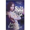 Salt and Silver by Anna Katherine
