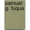 Samuel G. Fuqua door Miriam T. Timpledon