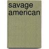 Savage American by Unknown