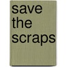 Save The Scraps door Gayle Bong