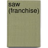 Saw (Franchise) by Miriam T. Timpledon