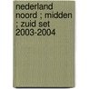 Nederland Noord ; Midden ; Zuid set 2003-2004
