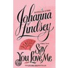 Say You Love Me by Johanna Lindsey