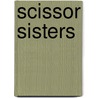 Scissor Sisters by Sisters Scissor