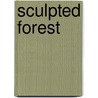 Sculpted Forest door Rupert Martin