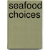 Seafood Choices