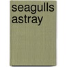 Seagulls Astray door Bill Bettencourt