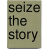 Seize the Story door Victoria Hanley