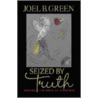 Seized by Truth door Joel B. Green