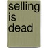 Selling Is Dead