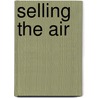 Selling The Air door Thomas Streeter