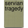 Servian Tragedy door Herbert Vivian
