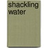 Shackling Water