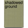 Shadowed Ground door Kenneth E. Foote