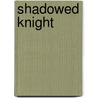 Shadowed Knight door Jan Alyce Avery