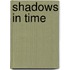 Shadows in Time