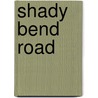 Shady Bend Road by James Howerton