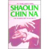 Shaolin Chin Na by Yang Jwing-Ming