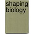 Shaping Biology