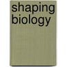 Shaping Biology by Toby A. Appel