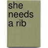 She Needs A Rib door Barbara K. Carey