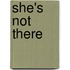 She's Not There