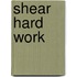 Shear Hard Work