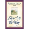 Show Me the Way door Jennifer Lauck