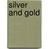 Silver and Gold
