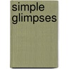 Simple Glimpses by Roslyn Finch
