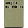 Simple Machines by JoAnn Early Macken