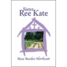 Sister Ree Kate door Rosa Barden Northcutt