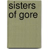 Sisters Of Gore by John Franceschina