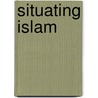 Situating Islam door Aaron W. Hughes