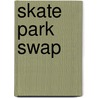 Skate Park Swap door Stephen Sorenson