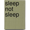 Sleep Not Sleep by Harvey Ellis