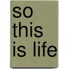 So This Is Life door Anne Manne