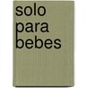 Solo Para Bebes by Debbie Bliss