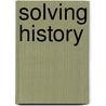 Solving History door Raymond A. Rogers